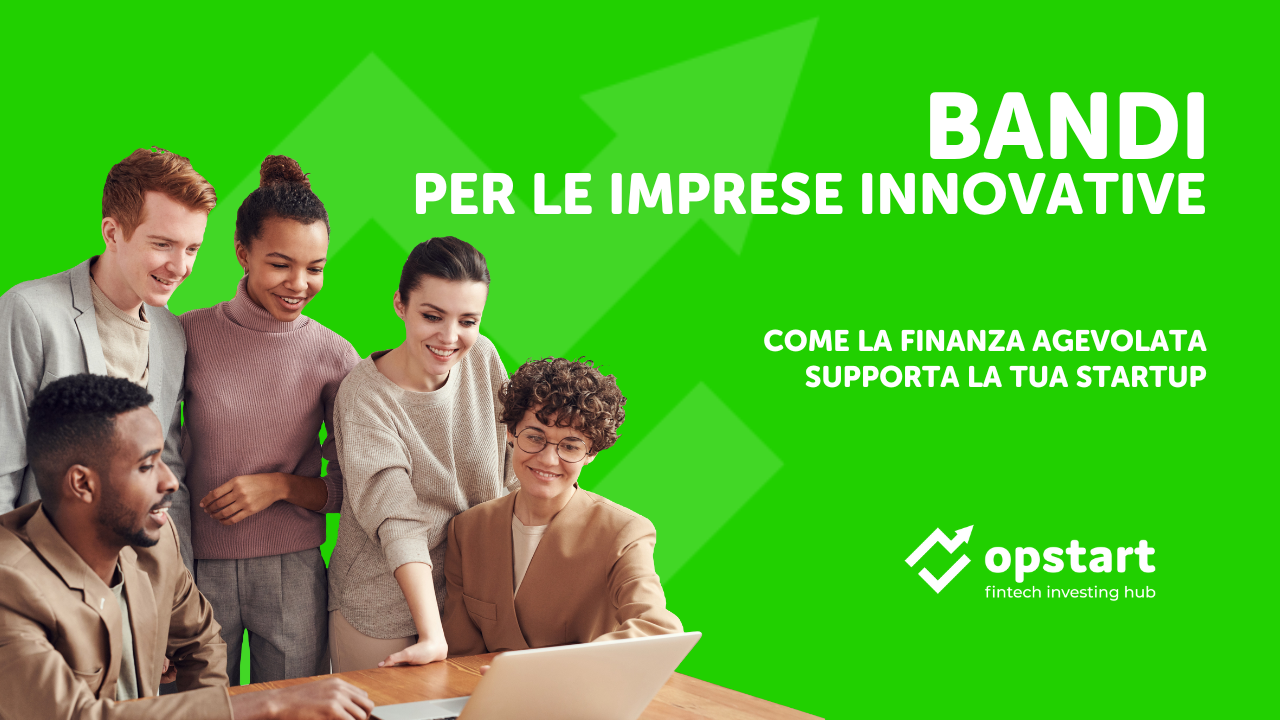 Bandi per le imprese innovative: come la finanza agevolata supporta la tua startup