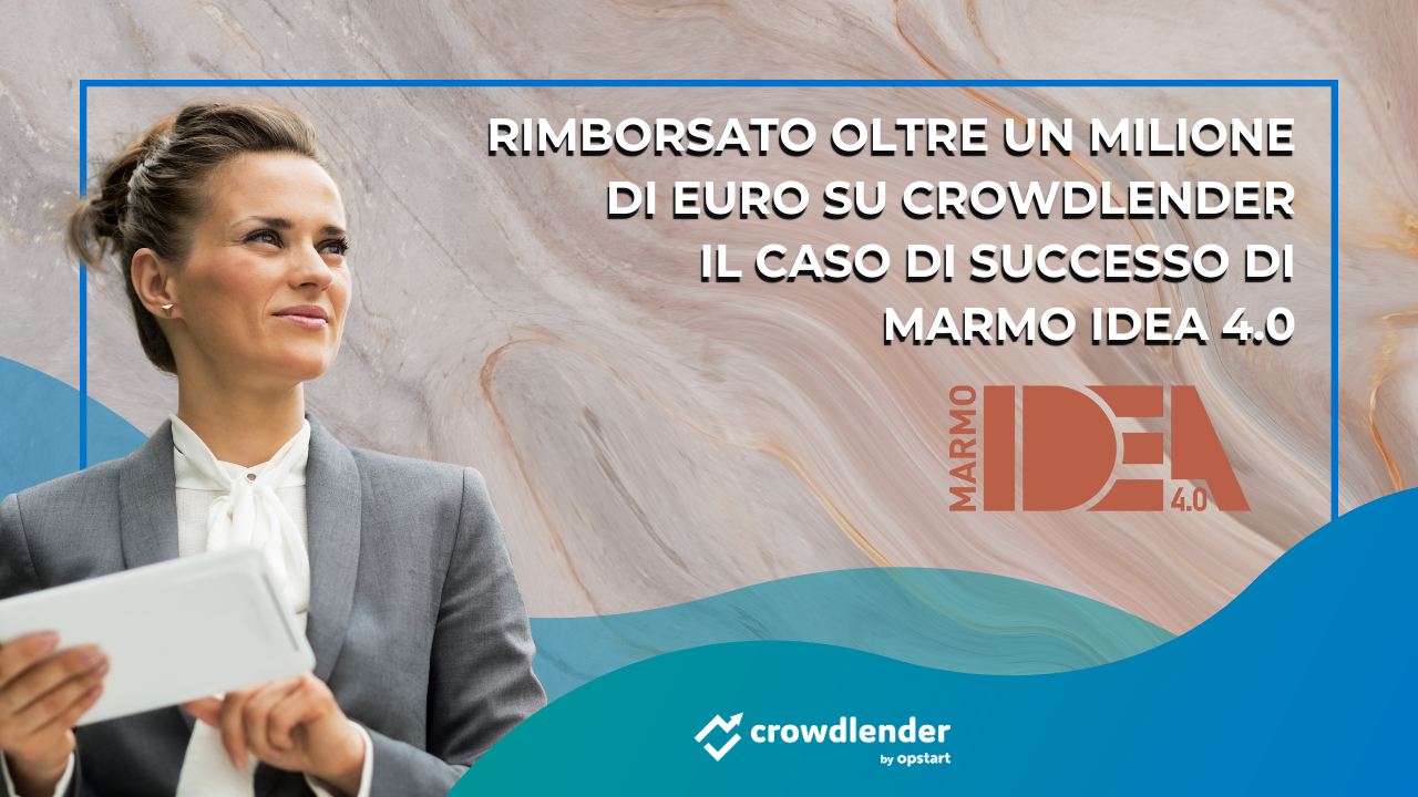 Rimborsato oltre un milione di euro su Crowdlender: il caso di successo di Marmo Idea 4.0