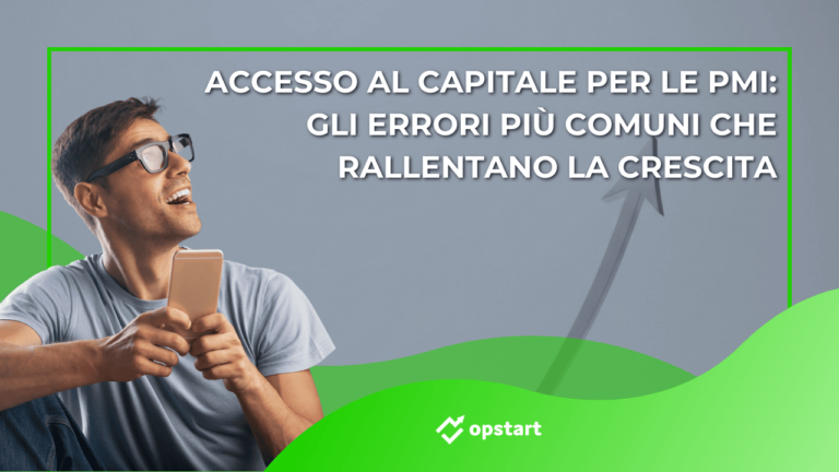Accesso al capitale per le PMI: gli errori più comuni che rallentano la crescita