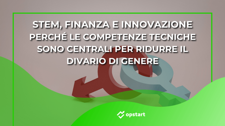 STEM, finanza e innovazione: perché le competenze tecniche sono centrali per ridurre il divario di genere